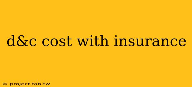 d&c cost with insurance