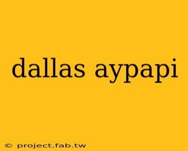 dallas aypapi