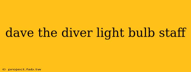 dave the diver light bulb staff