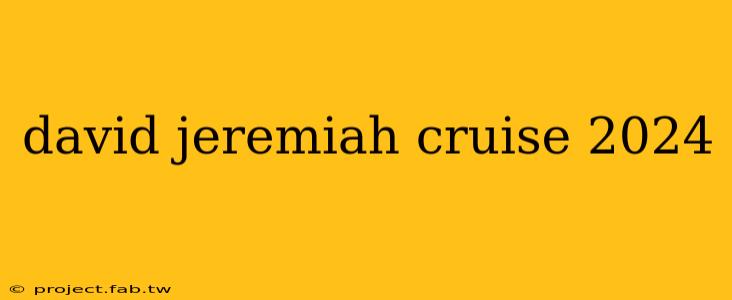 david jeremiah cruise 2024