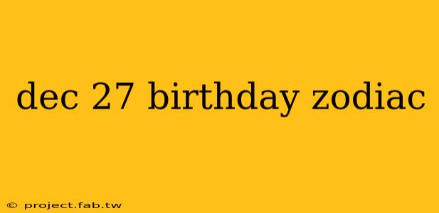 dec 27 birthday zodiac