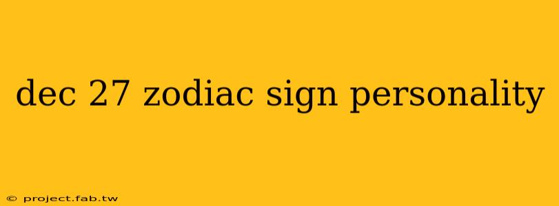 dec 27 zodiac sign personality