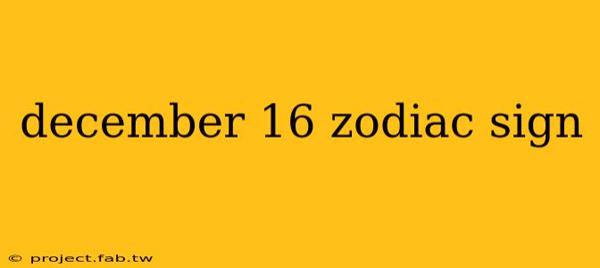 december 16 zodiac sign