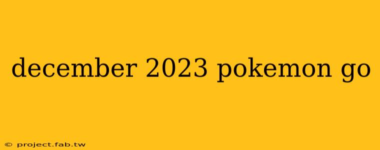 december 2023 pokemon go