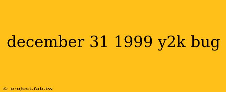 december 31 1999 y2k bug