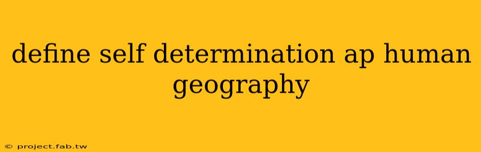 define self determination ap human geography