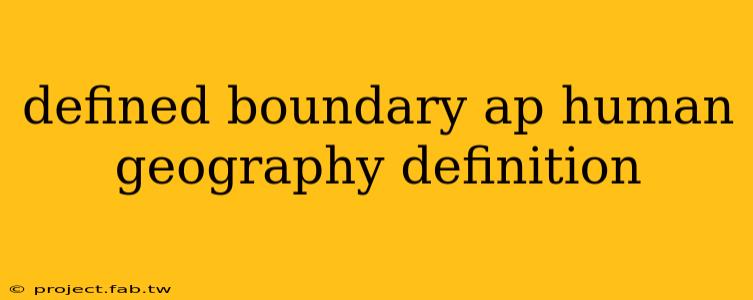 defined boundary ap human geography definition