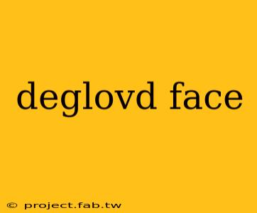 deglovd face