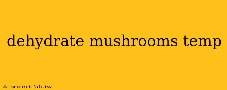 dehydrate mushrooms temp