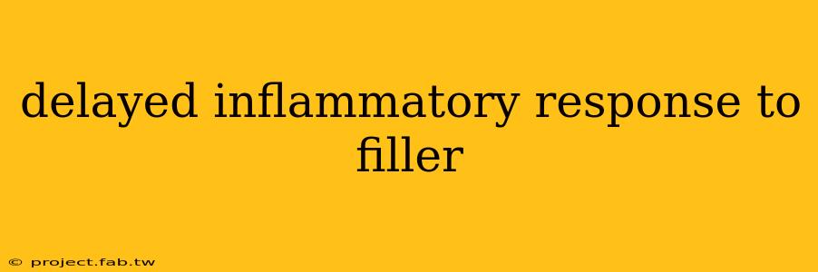 delayed inflammatory response to filler