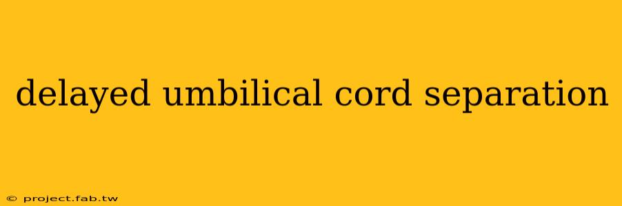 delayed umbilical cord separation