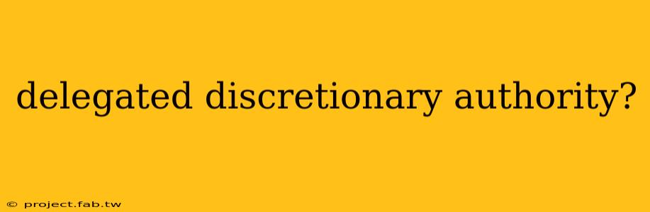 delegated discretionary authority?