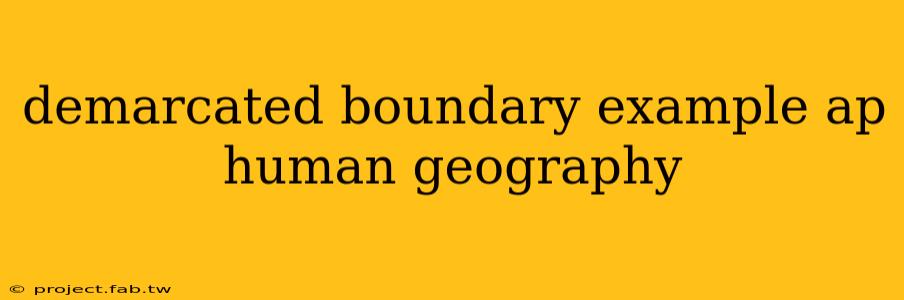 demarcated boundary example ap human geography