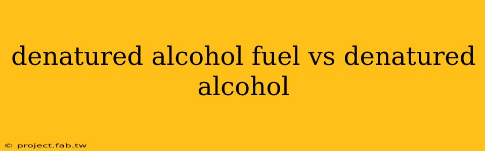 denatured alcohol fuel vs denatured alcohol