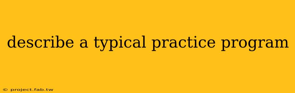 describe a typical practice program