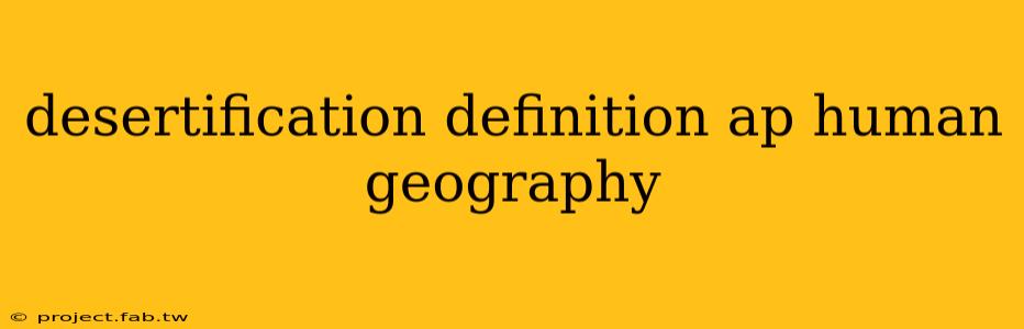 desertification definition ap human geography