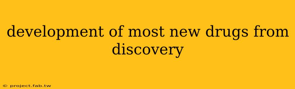 development of most new drugs from discovery