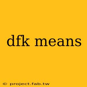 dfk means