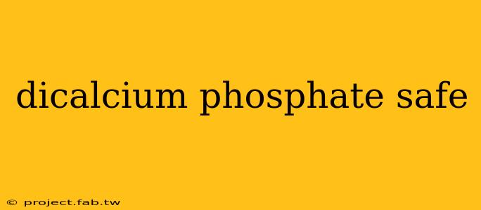 dicalcium phosphate safe