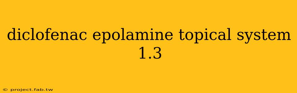 diclofenac epolamine topical system 1.3