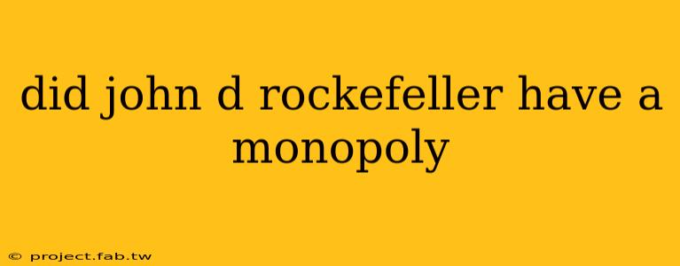 did john d rockefeller have a monopoly