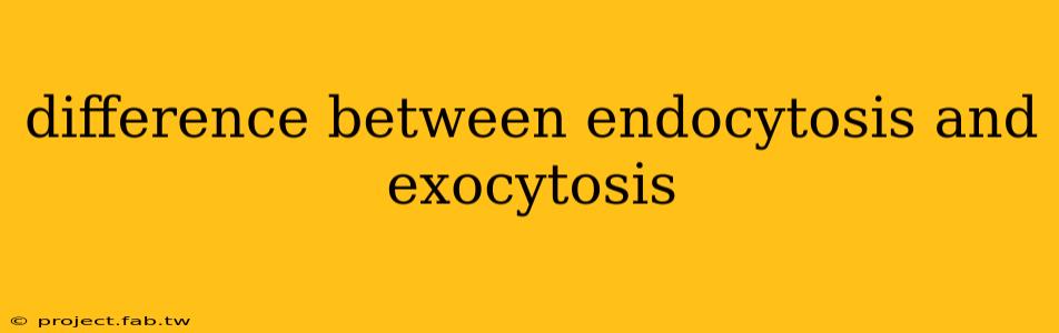 difference between endocytosis and exocytosis