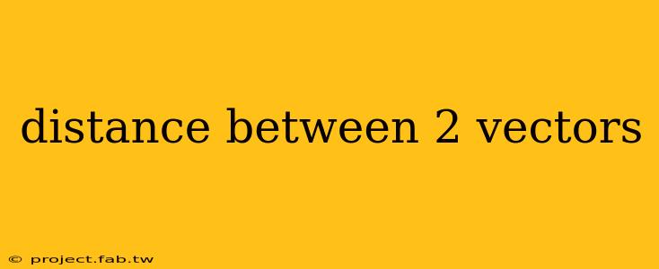 distance between 2 vectors