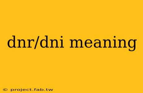 dnr/dni meaning