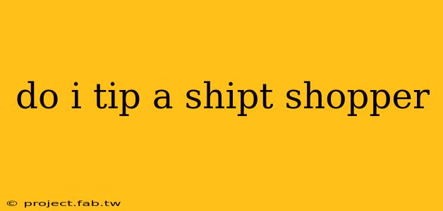 do i tip a shipt shopper