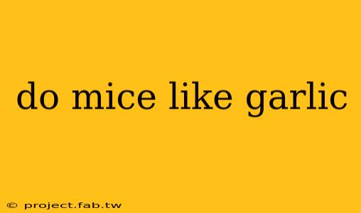 do mice like garlic