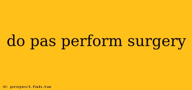 do pas perform surgery