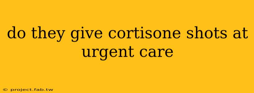 do they give cortisone shots at urgent care