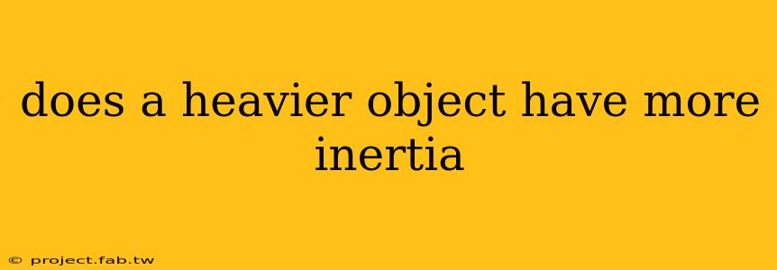 does a heavier object have more inertia