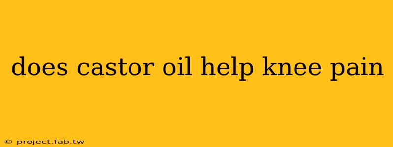 does castor oil help knee pain