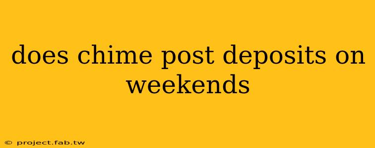 does chime post deposits on weekends