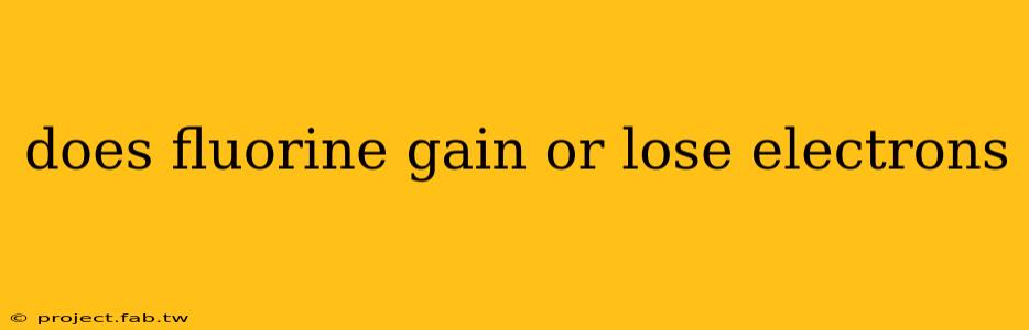 does fluorine gain or lose electrons