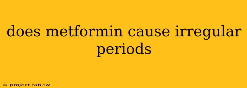 does metformin cause irregular periods