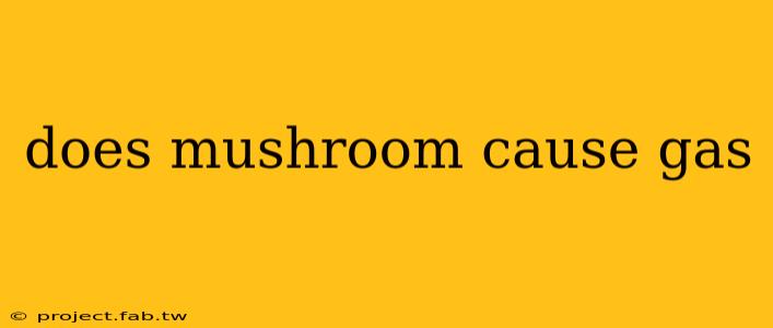 does mushroom cause gas