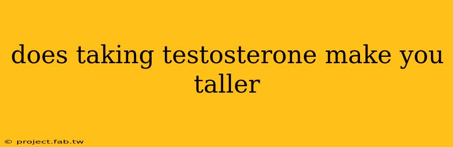 does taking testosterone make you taller