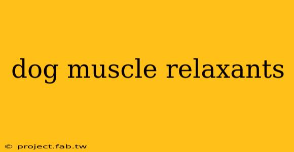 dog muscle relaxants