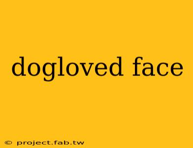 dogloved face