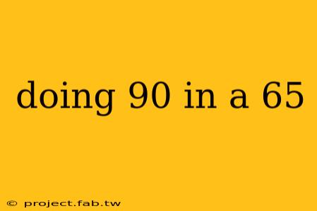 doing 90 in a 65