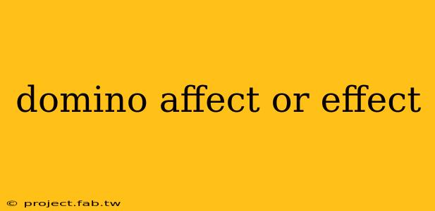 domino affect or effect