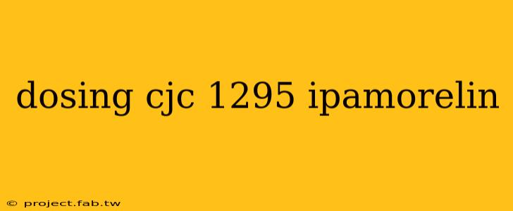 dosing cjc 1295 ipamorelin