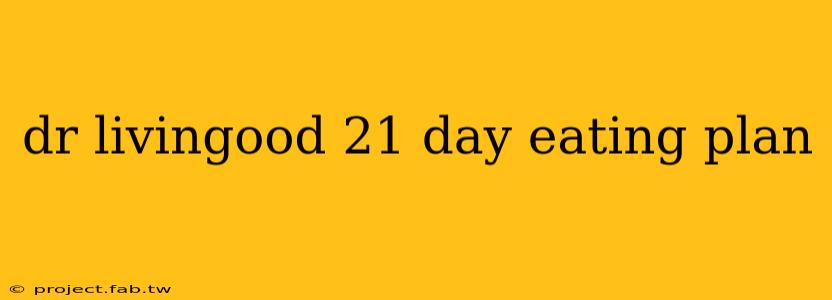 dr livingood 21 day eating plan