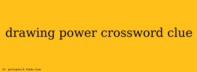 drawing power crossword clue