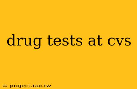 drug tests at cvs