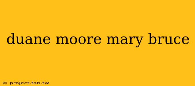 duane moore mary bruce