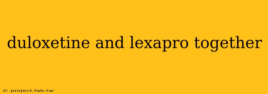 duloxetine and lexapro together