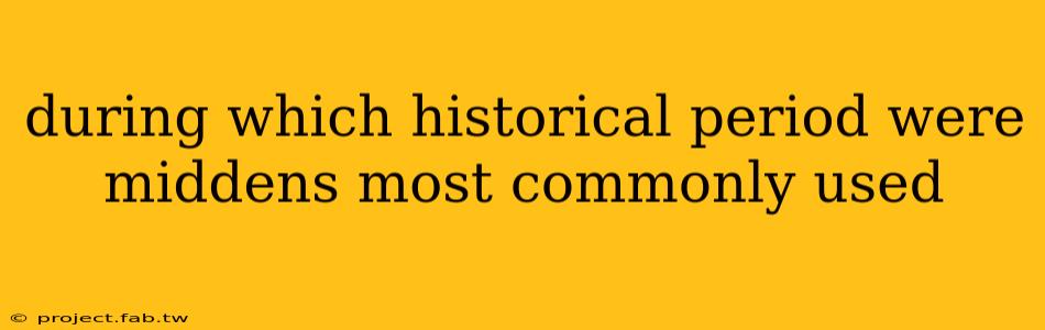 during which historical period were middens most commonly used